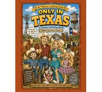 Only In Texas: A Funny Coloring Book: Big Hats, Hot Grills & Wide Open Smiles (Only In Coloring Series)