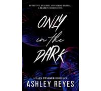 Only In The Dark: A Dark Stalker Romance