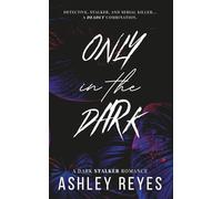 Only In The Dark: A Dark Stalker Romance (Bound By Darkness Duet)