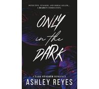 Only In The Dark: A Dark Stalker Romance (White Pages Edition)