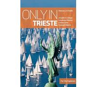 Only in Trieste: A Guide to Unique Locations,Hidden Corners & Unusual Objects (Only in Guides)