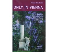 Only in Vienna: A Guide to Hidden Corners, Little-known Places and Unusual Objects