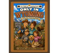 Only in Wyoming: A Funny Coloring Book: Mountains, Monuments & Memories (Only In Coloring Series)