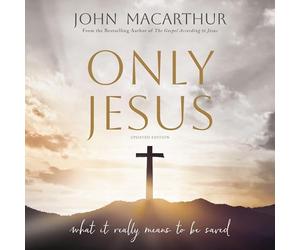Only Jesus, Updated Edition: What It Really Means to Be Saved