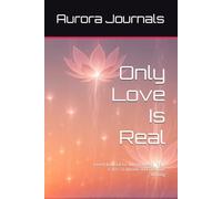 Only Love Is Real: Lined Journal for Mindfulness , Self-Care, Gratitude and Creative Writing