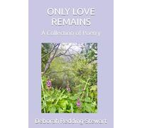 ONLY LOVE REMAINS: A Collection of Poetry
