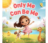 Only Me Can Be Me: A Sweet and Dreamy Rhyming Story About Being Yourself (Only Me Can Be Me Series)