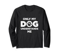 Only My Dog Understands Me Dog Mom Dog Dad Pet Cachorro Amigo Manga Larga