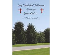 Only "One Way" To Heaven: Through Jesus Christ - My Journal!