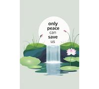 Only Peace Can Save Us: A lined journal for mindful writing, daily reflections, and moments of calm.