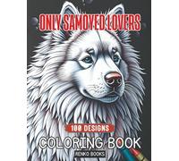Only Samoyed Lovers Coloring Book: Delightful Samoyed Dog-Themed Coloring Book for All Ages - Relax, Unwind, and Celebrate the Majestic Beauty of ... 100 Stunning Illustrations for Stress Relief