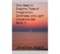 Only Seen In Dreams: Tales of Imagination, Darkness, and Light (Hyperwonder Book 1)