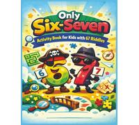 Only Six-Seven: Activity Book for Kids with 67 Riddles, Mazes & Picture Puzzles
