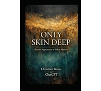 Only Skin Deep: What We See, What We Miss, and What Actually Makes Us Human