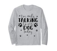 Only Talking To My Dog Today | Divertidas y Lindas Huellas de Cachorro Manga Larga