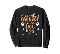 Only Talking To My Dog Today | Divertidas y Lindas Huellas de Cachorro Sudadera