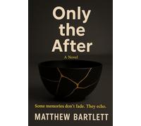 ONLY THE AFTER: Some memories don’t fade. They echo.