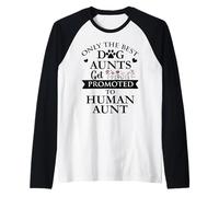 Only the Best Dog Aunts Get Promoted to Human Aunt Auntie Camiseta Manga Raglan