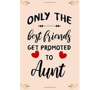only the best friends get promoted to aunt cute funny mother’s day gift, happy mothers day empowering notebook journal for new aunt aunty auntie: ... gift for best friend to be aunt new aunt gift