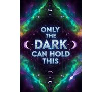 Only the Dark Can Hold This: A Black Page Journal for Deep Thoughts, Dreams, and Self-Discovery | 120+ Dotted & Lined Pages | Gel Pen & Metallic ... Gift Notebook for Writers, Artists & Thinkers