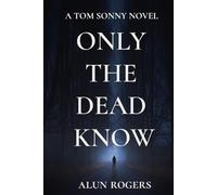 Only the Dead Know (The Tom Sonny Series)
