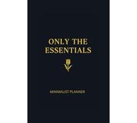 Only The Essentials: Minialist Planner Undated Daily Organizer with 160 Pages, To-Do Lists and Notes | Simple & Clean Design for Maximum Focus