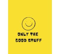 Only the Good Stuff Smiley Notebook: 120 Pages | Cheerful Yellow Notebook for School, Work, Journaling, & Note-Taking | 7.5x9.25 Wide Ruled | Positive ... | Matte Cover Smile Design on back cover