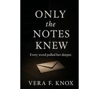 ONLY THE NOTES KNEW: Every word pulled her deeper.