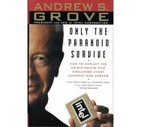 Only the Paranoid Survive: How to Exploit the Crisis Points That Challenge Every Company and Career