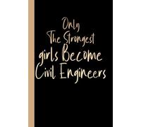 Only The Strongest girls Become Civil Engineers: engineering notebook for School, Girl Civil Engineering Gift, Blank Lined Journal, Blank Lined Paper Notebook 6x9, Soft Cover, 110 Pages.