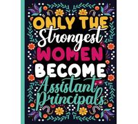 Only the Strongest Women Become Assistant Principals: Funny Coloring Book for Assistant Principals and Vice Principals for Stress Relief and Relaxation