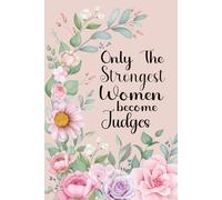Only The Strongest Women Become Judges: Journal Diary with Lined Notebook Gifts for Female Judges