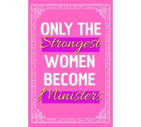 Only The Strongest Women Become Ministers: Amazing Appreciation Notebook For Female Preachers or Ministers