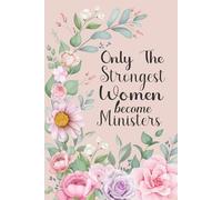 Only The Strongest Women Become Ministers: Journal Diary with Lined Notebook for Female Ministers