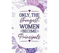 Only The Strongest Women Become Principals: Principal Notebook for women