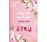 Only The Strongest Women Become SLP: Speech Therapist Appreciation Gift For Women - Prefect Journal For Speech Language Pathologist Christmas and ... For SLP, Speech Teacher (SLP Gift For Her)