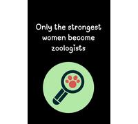 Only The Strongest Women: Lined Journal Notebook - Zoologist Gifts For Women Girl Graduation