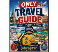 Only Travel Guide: Your Complete Companion to Planning, Exploring, and Traveling with Confidence