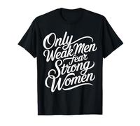 Only Weak Men Fear Strong Women Empoderamiento - Camiseta