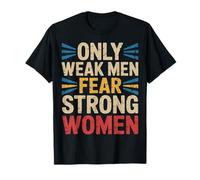 Only Weak Men Fear Strong Women Empoderamiento - Camiseta