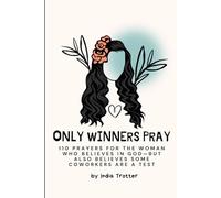 Only Winners Pray: 110 Prayers for the Woman Who Believes in God-But Also Believes Some Coworkers Are a Test (Prayers for the Beautifully Imperfect Series)