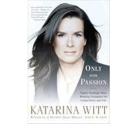 Only With Passion: Figure Skating's Most Winning Champion on Competition and Life