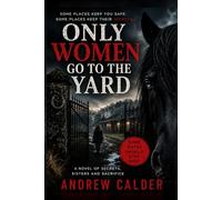 Only Women go to the Yard: At Blackshaw Yard, Men Don’t Enter. They Disappear. (The Blackshaw Series)