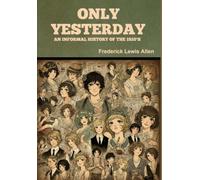 Only Yesterday: An Informal History of the 1920's