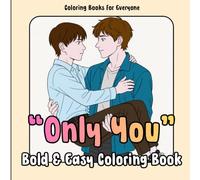 "ONLY YOU" Bold & Easy Coloring Book: 107 Images to Color of Boys' Love Inspired by Asian Dramas, Korean BL, Thai BL, Chinese BL, Japanese BL, Taiwan ... Bold & Easy (Anime & Kawaii Coloring Books)