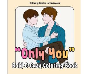 "ONLY YOU" Bold & Easy Coloring Book: 107 Images to Color of Boys' Love Inspired by Asian Dramas, Korean BL, Thai BL, Chinese BL, Japanese BL, Taiwan ... Bold & Easy (Anime & Kawaii Coloring Books)
