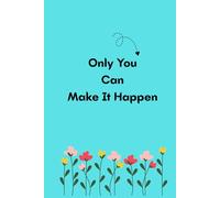 Only You Can Make it Happen: Motivational Gift Notebook Journal for Friends and Family