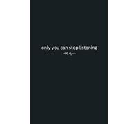 only you can stop listening
