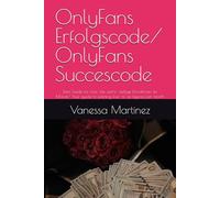 OnlyFans Erfolgscode/ OnlyFans Succescode: Dein Guide für füns- bis sechs- stellige Einnahmen im Monat/ Your guide to earning five- to six-figures per month