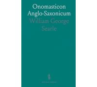 Onomasticon Anglo-Saxonicum: A List of Anglo-Saxon Proper Names From the Time of Beda to That of King John